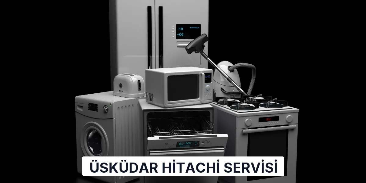 Üsküdar Hitachi Servisi