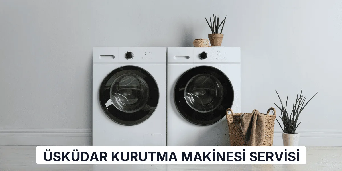 Üsküdar Kurutma Makinesi Servisi